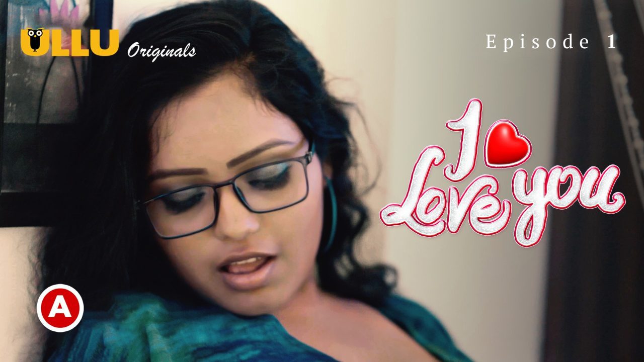 I Love You Part-1 S01E01 2023 Hindi Hot Web Series – Ullu