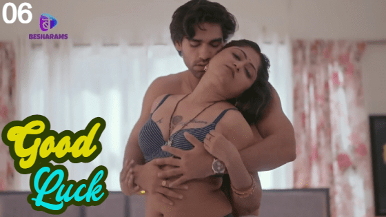 Good Luck S01E06 2023 Hindi Hot Web Series – Besharams